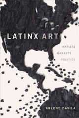 Latinx Art: Artists, Markets, and Politics cena un informācija | Mākslas grāmatas | 220.lv