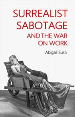 Surrealist Sabotage and the War on Work cena un informācija | Mākslas grāmatas | 220.lv