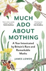 Much Ado About Mothing: A year intoxicated by Britain's rare and remarkable moths cena un informācija | Enciklopēdijas, uzziņu literatūra | 220.lv