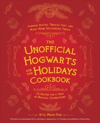 Unofficial Hogwarts For The Holidays Cookbook: Pumpkin Pasties, Treacle Tart, and Many More Spellbinding Treats цена и информация | Книги рецептов | 220.lv