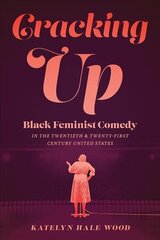 Cracking Up: Black Feminist Comedy in the Twentieth and Twenty-First Century United States цена и информация | Книги по социальным наукам | 220.lv