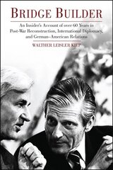 Bridge Builder: An Insider's Account of over 60 Years in Post War Reconstruction, International Diplomacy and German-American Relations цена и информация | Книги по социальным наукам | 220.lv