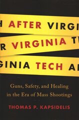 After Virginia Tech: Guns, Safety, and Healing in the Era of Mass Shootings цена и информация | Книги по социальным наукам | 220.lv