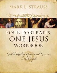 Four Portraits, One Jesus Workbook: Guided Reading Projects and Exercises in the Gospels cena un informācija | Garīgā literatūra | 220.lv