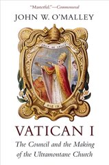 Vatican I: The Council and the Making of the Ultramontane Church cena un informācija | Garīgā literatūra | 220.lv