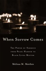 When Sorrow Comes: The Power of Sermons from Pearl Harbor to Black Lives Matter цена и информация | Духовная литература | 220.lv