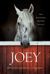 Joey: How a Blind Rescue Horse Helped Others Learn to See цена и информация | Духовная литература | 220.lv