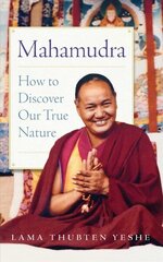 Mahamudra: How to Discover Our True Nature cena un informācija | Garīgā literatūra | 220.lv