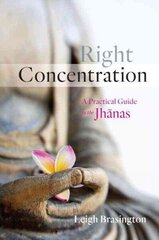 Right Concentration: A Practical Guide to the Jhanas цена и информация | Духовная литература | 220.lv