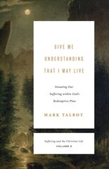 Give Me Understanding That I May Live: Situating Our Suffering within God's Redemptive Plan cena un informācija | Garīgā literatūra | 220.lv