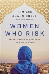 Women Who Risk: Secret Agents for Jesus in the Muslim World cena un informācija | Garīgā literatūra | 220.lv