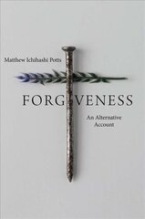 Forgiveness: An Alternative Account cena un informācija | Garīgā literatūra | 220.lv