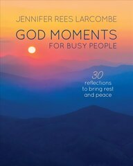 God Moments for Busy People: 30 reflections to start or end your day New edition цена и информация | Духовная литература | 220.lv