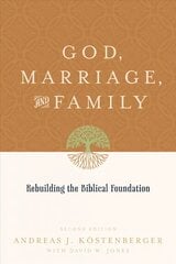 God, Marriage, and Family: Rebuilding the Biblical Foundation 2nd Revised edition цена и информация | Духовная литература | 220.lv