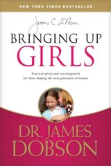 Bringing Up Girls: Practical Advice and Encouragement for Those Shaping the Next Generation of Women cena un informācija | Garīgā literatūra | 220.lv