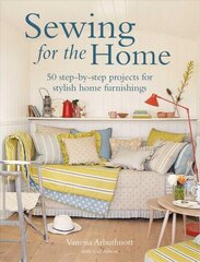 Sewing for the Home: 50 Step-by-Step Projects for Stylish Home Furnishings цена и информация | Книги об искусстве | 220.lv