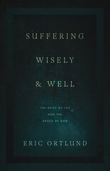 Suffering Wisely and Well: The Grief of Job and the Grace of God cena un informācija | Garīgā literatūra | 220.lv