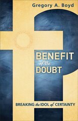 Benefit of the Doubt - Breaking the Idol of Certainty: Breaking the Idol of Certainty цена и информация | Духовная литература | 220.lv