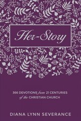 Her-Story: 366 Devotions from 21 Centuries of the Christian Church Revised edition cena un informācija | Garīgā literatūra | 220.lv