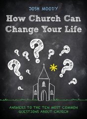 How Church Can Change Your Life: Answers to the Ten Most Common Questions about Church Revised ed. цена и информация | Духовная литература | 220.lv