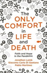 Only Comfort in Life and Death: Faith and Hope in the Pandemic cena un informācija | Garīgā literatūra | 220.lv