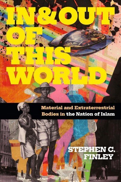 In and Out of This World: Material and Extraterrestrial Bodies in the Nation of Islam цена и информация | Garīgā literatūra | 220.lv