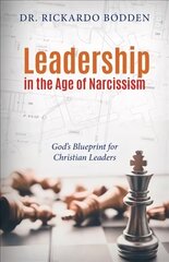 Leadership in the Age of Narcissism: God's Blueprint for Christian Leaders cena un informācija | Garīgā literatūra | 220.lv