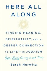 Here All Along: Finding Meaning, Spirituality, and a Deeper Connection to Life--in Judaism (After Finally Choosing to Look There) цена и информация | Духовная литература | 220.lv