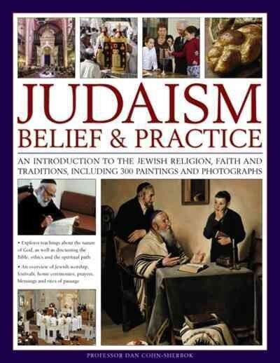 Judaism: Belief & Practice: An Introduction to the Jewish Religion, Faith and Traditions, Including 300 Paintings and Photographs cena un informācija | Garīgā literatūra | 220.lv