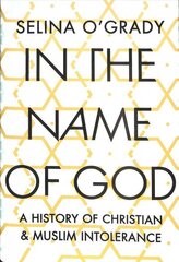 In the Name of God: A History of Christian and Muslim Intolerance Main цена и информация | Духовная литература | 220.lv