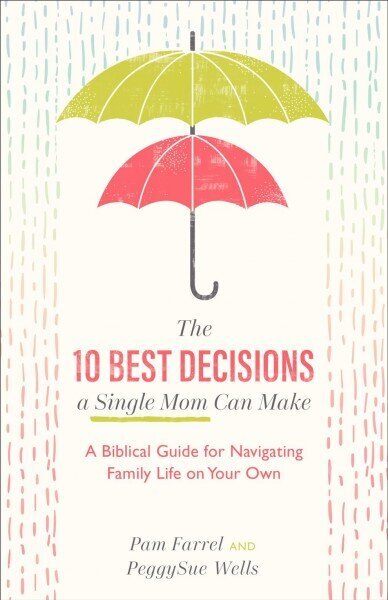 10 Best Decisions a Single Mom Can Make - A Biblical Guide for Navigating Family Life on Your Own: A Biblical Guide for Navigating Family Life on Your Own cena un informācija | Garīgā literatūra | 220.lv