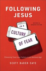 Following Jesus in a Culture of Fear - Choosing Trust over Safety in an Anxious Age: Choosing Trust over Safety in an Anxious Age Revised and Updated Edition цена и информация | Духовная литература | 220.lv