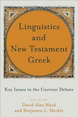 Linguistics and New Testament Greek - Key Issues in the Current Debate: Key Issues in the Current Debate cena un informācija | Garīgā literatūra | 220.lv