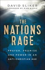 Nations Rage - Prayer, Promise and Power in an Anti-Christian Age: Prayer, Promise and Power in an Anti-Christian Age цена и информация | Духовная литература | 220.lv