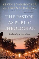 Pastor as Public Theologian: Reclaiming a Lost Vision cena un informācija | Garīgā literatūra | 220.lv