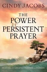 Power of Persistent Prayer - Praying With Greater Purpose and Passion: Praying With Greater Purpose and Passion, ITPE цена и информация | Духовная литература | 220.lv