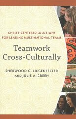 Teamwork Cross-Culturally - Christ-Centered Solutions for Leading Multinational Teams: Christ-Centered Solutions for Leading Multinational Teams цена и информация | Духовная литература | 220.lv