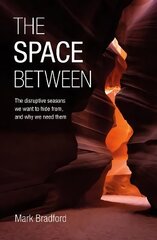 Space Between: The disruptive seasons we want to hide from, and why we need them цена и информация | Духовная литература | 220.lv