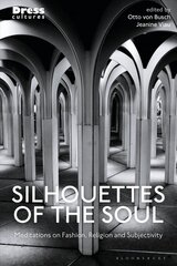 Silhouettes of the Soul: Meditations on Fashion, Religion, and Subjectivity цена и информация | Духовная литература | 220.lv