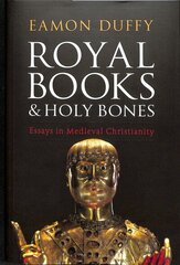 Royal Books and Holy Bones: Essays in Medieval Christianity цена и информация | Духовная литература | 220.lv