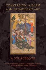 Conversion to Islam in the Premodern Age: A Sourcebook цена и информация | Духовная литература | 220.lv