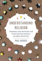 Understanding Religion: Theories and Methods for Studying Religiously Diverse Societies цена и информация | Духовная литература | 220.lv