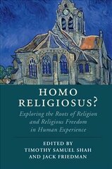 Homo Religiosus?: Exploring the Roots of Religion and Religious Freedom in Human Experience, Homo Religiosus? : Exploring the Roots of Religion and Religious Freedom in Human Experience цена и информация | Духовная литература | 220.lv