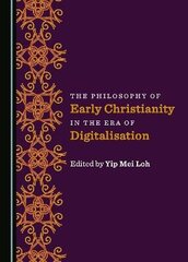 Philosophy of Early Christianity in the Era of Digitalisation Unabridged edition цена и информация | Духовная литература | 220.lv