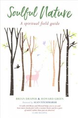 Soulful Nature: A spiritual field guide cena un informācija | Garīgā literatūra | 220.lv