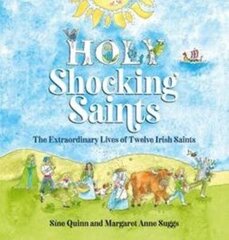 Holy Shocking Saints: The Extraordinary Lives of Twelve Irish Saints cena un informācija | Garīgā literatūra | 220.lv