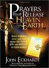 Prayers That Release Heaven On Earth: Align Yourself with God and Bring His Peace, Joy, and Revival to Your World цена и информация | Духовная литература | 220.lv