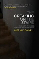 Creaking on the Stairs: Finding Faith in God Through Childhood Abuse Revised ed. cena un informācija | Garīgā literatūra | 220.lv