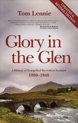 Glory in the Glen: A History of Evangelical Revivals in Scotland 1880-1940 Revised ed. cena un informācija | Garīgā literatūra | 220.lv
