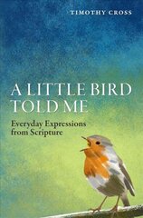 Little Bird Told Me: Everyday Expressions from Scripture Revised ed. цена и информация | Духовная литература | 220.lv